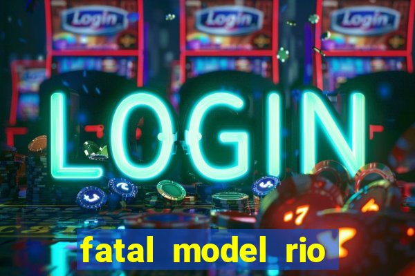 fatal model rio claro sp